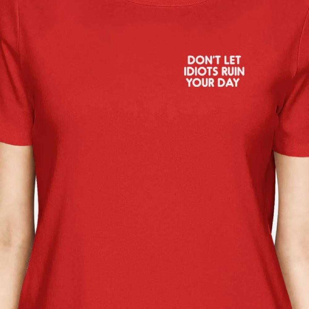 Don't Let Idiots Ruin Your Day Lady's Red T-shirt Typographic Print