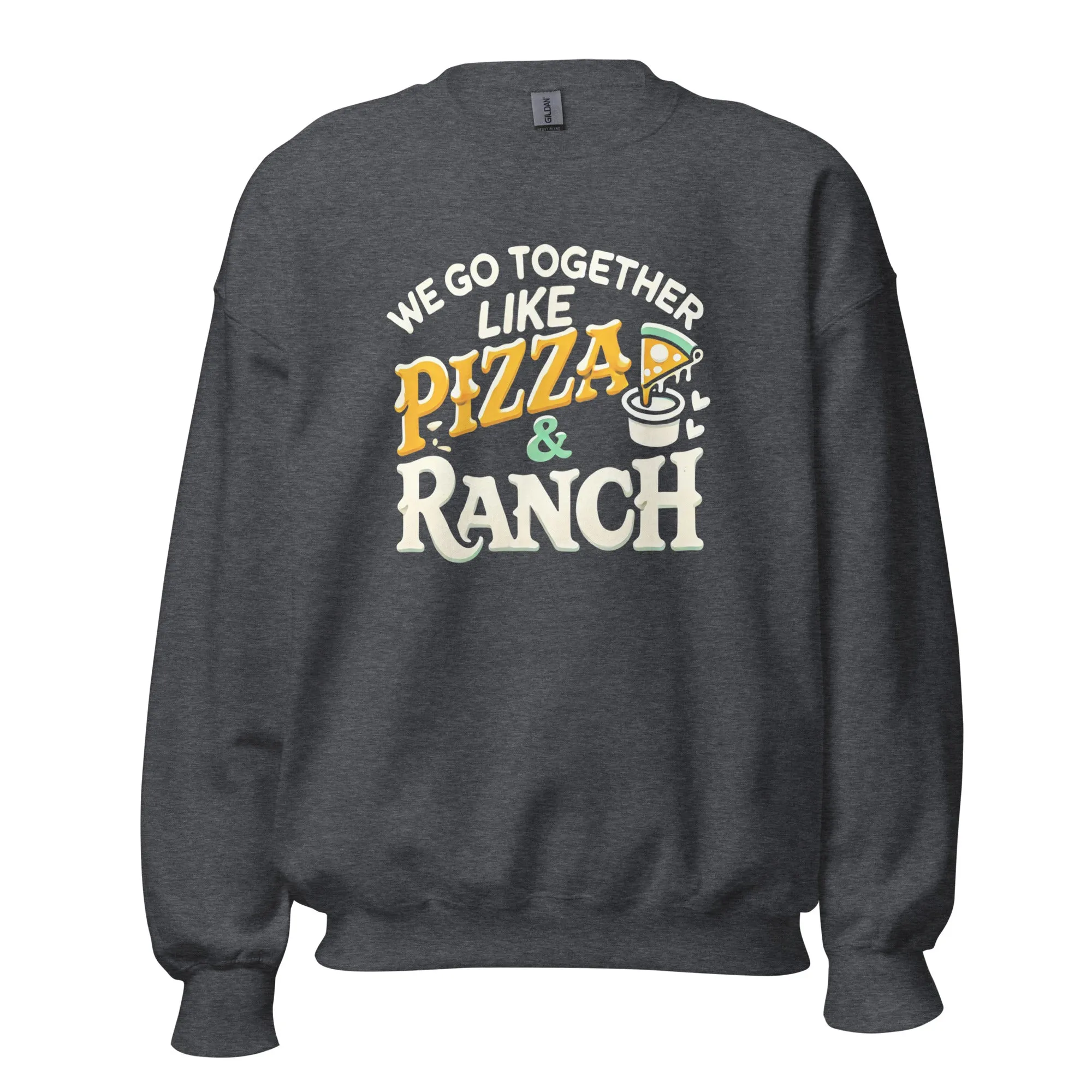 We Go together Like Pizza & Ranch - Valentine’s Day Sweatshirt – Cozy & Stylish Love-Inspired